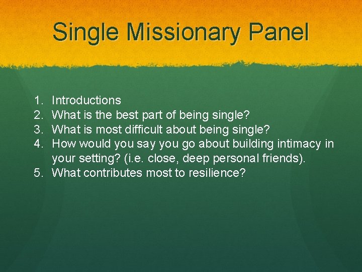 Single Missionary Panel 1. 2. 3. 4. Introductions What is the best part of