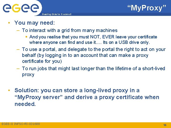 “My. Proxy” Enabling Grids for E-scienc. E • You may need: – To interact