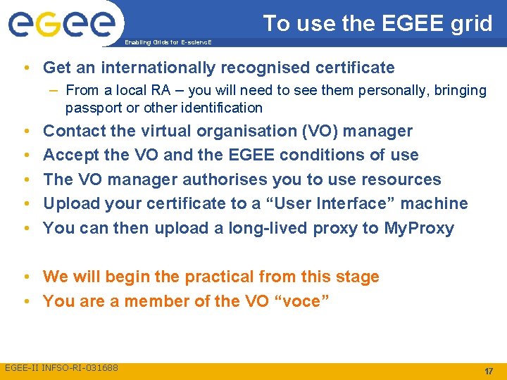 To use the EGEE grid Enabling Grids for E-scienc. E • Get an internationally