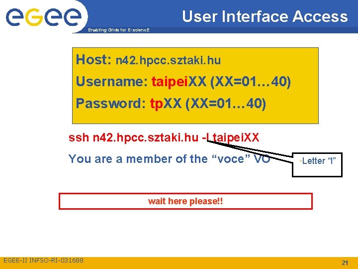 User Interface Access Enabling Grids for E-scienc. E Host: n 42. hpcc. sztaki. hu