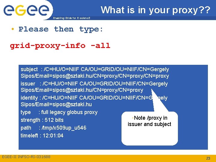 What is in your proxy? ? Enabling Grids for E-scienc. E • Please then