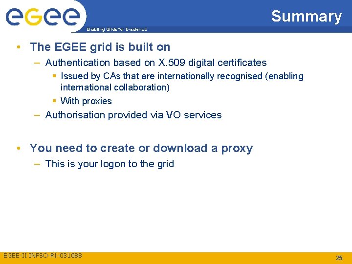 Summary Enabling Grids for E-scienc. E • The EGEE grid is built on –