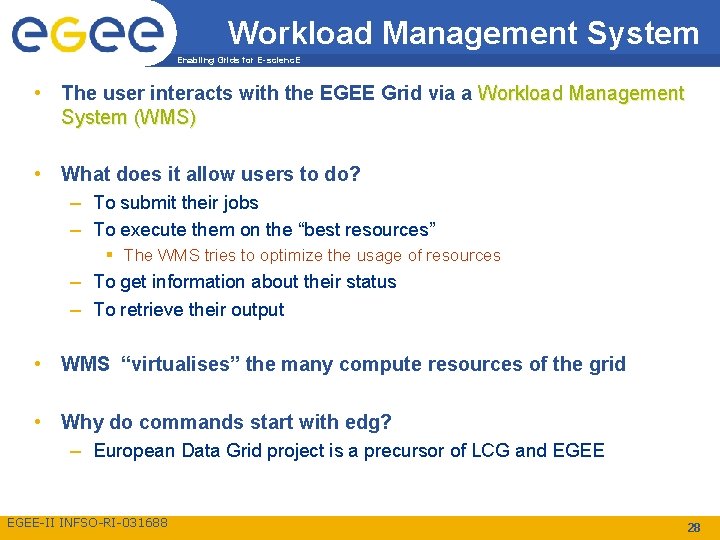 Workload Management System Enabling Grids for E-scienc. E • The user interacts with the