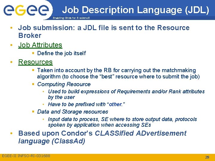 Job Description Language (JDL) Enabling Grids for E-scienc. E • Job submission: a JDL