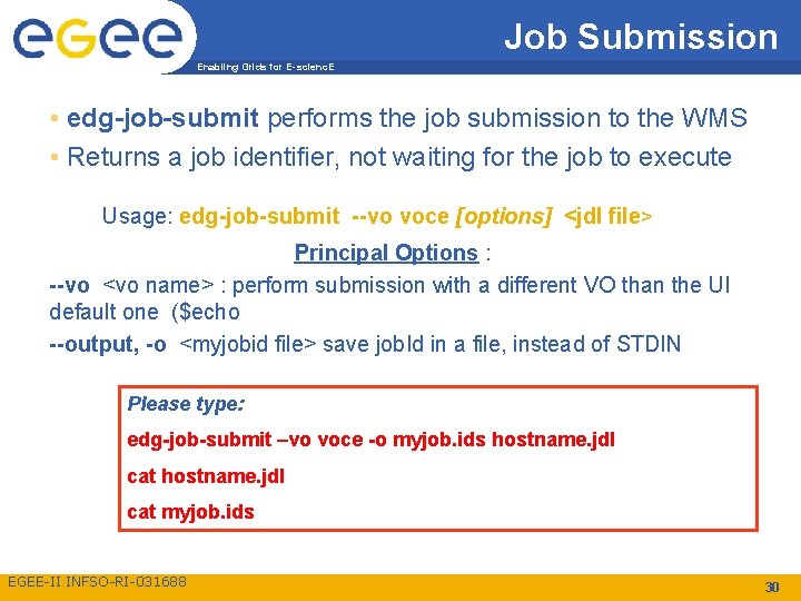 Job Submission Enabling Grids for E-scienc. E • edg-job-submit performs the job submission to