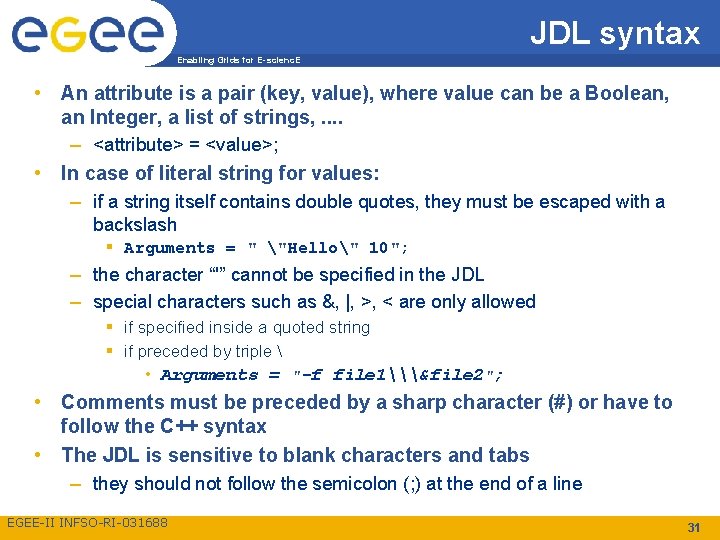 JDL syntax Enabling Grids for E-scienc. E • An attribute is a pair (key,