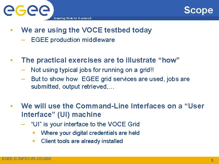 Scope Enabling Grids for E-scienc. E • We are using the VOCE testbed today