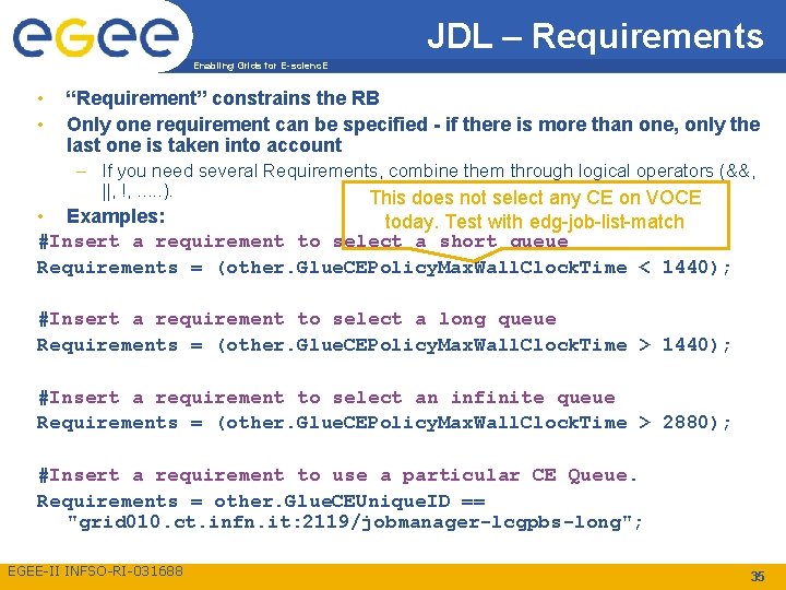 JDL – Requirements Enabling Grids for E-scienc. E • • “Requirement” constrains the RB