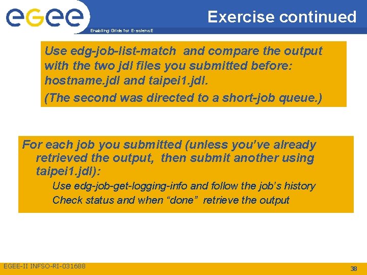 Exercise continued Enabling Grids for E-scienc. E Use edg-job-list-match and compare the output with