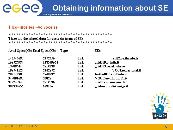 Obtaining information about SE Enabling Grids for E-scienc. E $ lcg-infosites --vo voce se