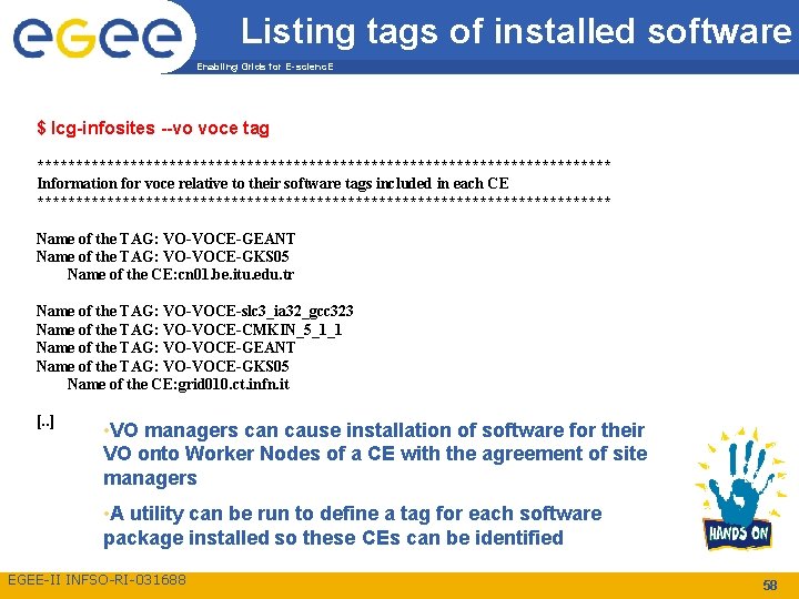 Listing tags of installed software Enabling Grids for E-scienc. E $ lcg-infosites --vo voce