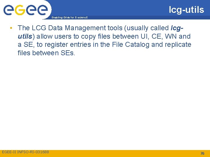 lcg-utils Enabling Grids for E-scienc. E • The LCG Data Management tools (usually called