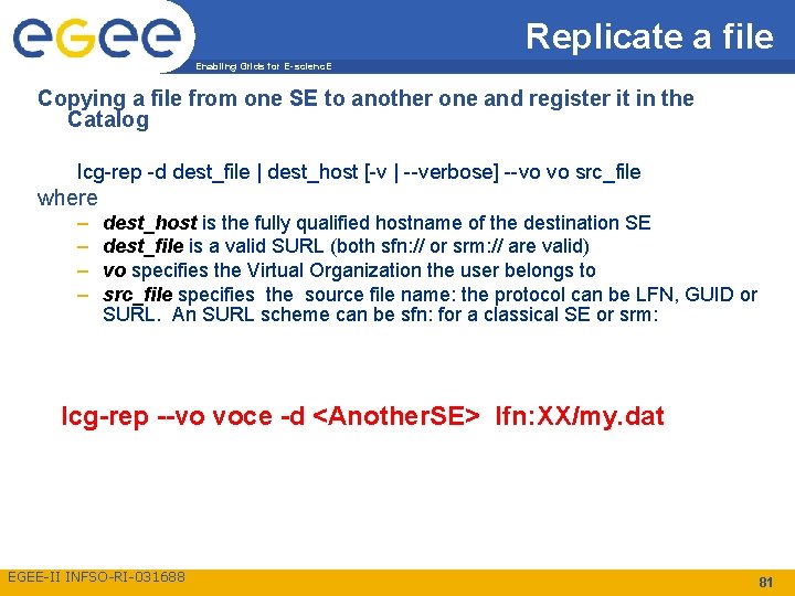 Replicate a file Enabling Grids for E-scienc. E Copying a file from one SE