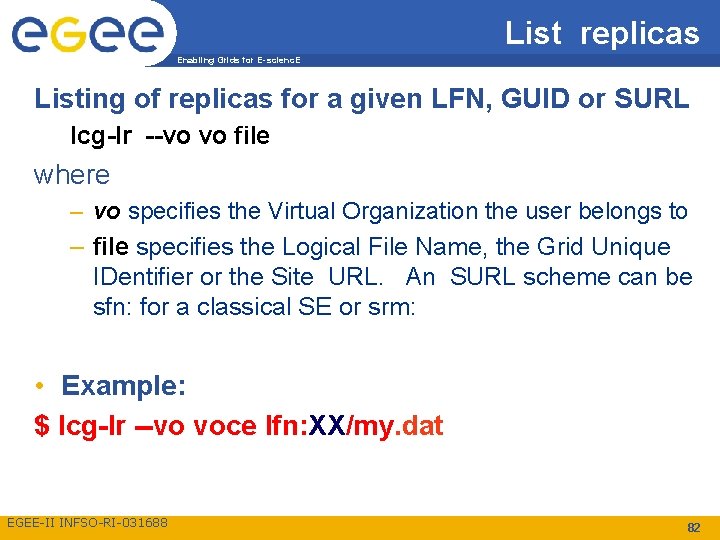 List replicas Enabling Grids for E-scienc. E Listing of replicas for a given LFN,