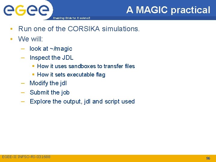 A MAGIC practical Enabling Grids for E-scienc. E • Run one of the CORSIKA