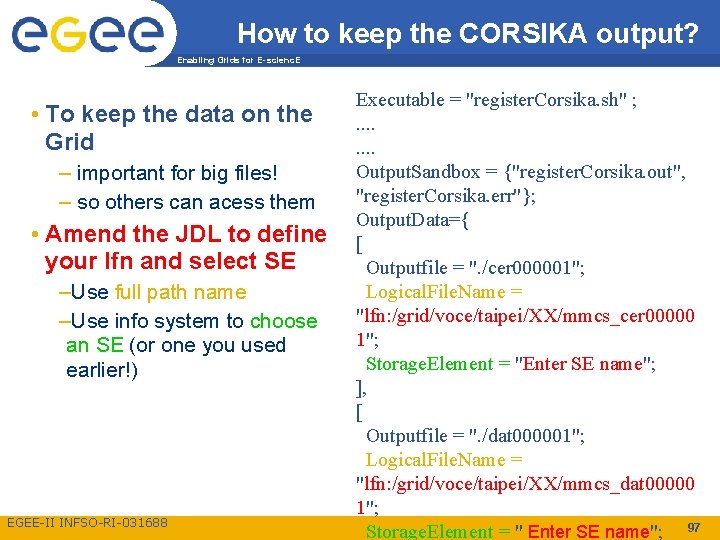 How to keep the CORSIKA output? Enabling Grids for E-scienc. E • To keep