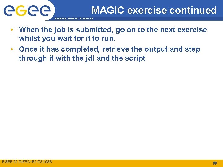 MAGIC exercise continued Enabling Grids for E-scienc. E • When the job is submitted,