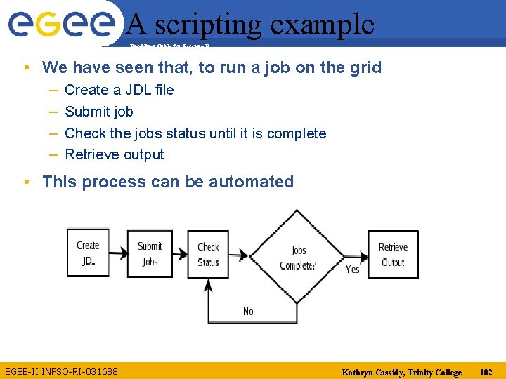 A scripting example Enabling Grids for E-scienc. E • We have seen that, to