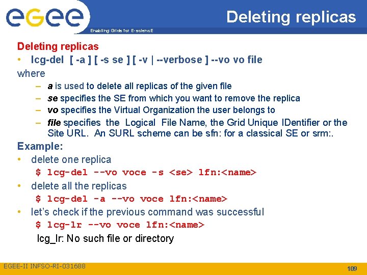 Deleting replicas Enabling Grids for E-scienc. E Deleting replicas • lcg-del [ -a ]