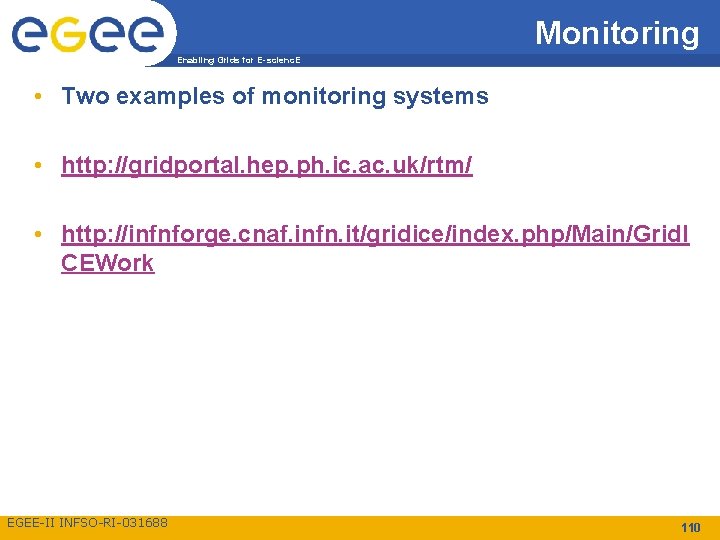 Monitoring Enabling Grids for E-scienc. E • Two examples of monitoring systems • http: