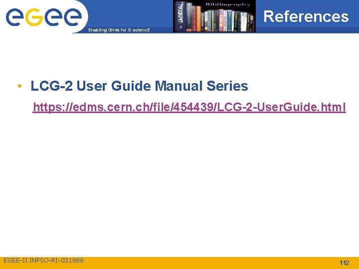References Enabling Grids for E-scienc. E • LCG-2 User Guide Manual Series https: //edms.