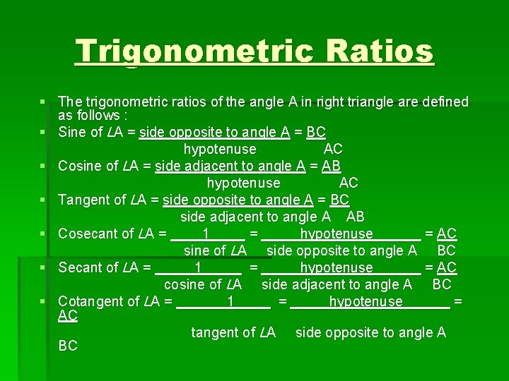 Trigonometric Ratios § The trigonometric ratios of the angle A in right triangle are