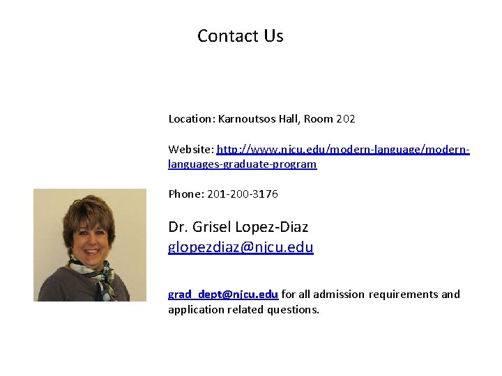 Contact Us Location: Karnoutsos Hall, Room 202 Website: http: //www. njcu. edu/modern-language/modernlanguages-graduate-program Phone: 201