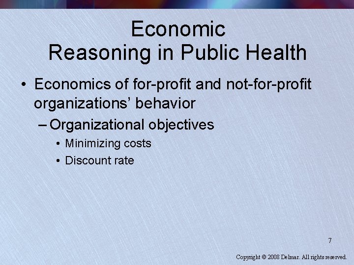 Economic Reasoning in Public Health • Economics of for-profit and not-for-profit organizations’ behavior –