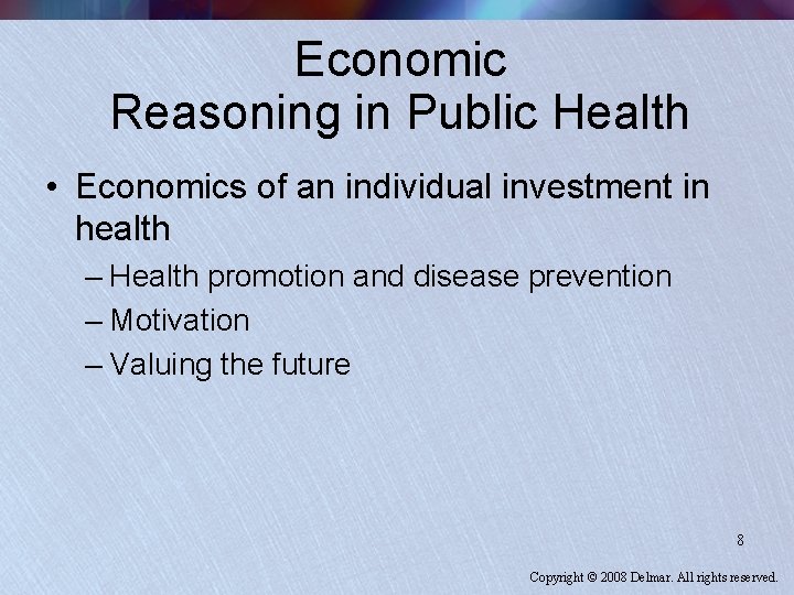 Economic Reasoning in Public Health • Economics of an individual investment in health –