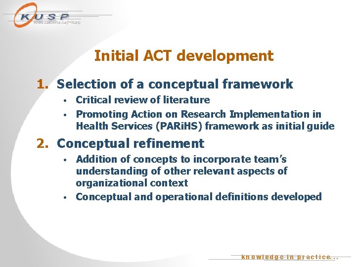 www. ualberta. ca/~kusp Initial ACT development 1. Selection of a conceptual framework Critical review