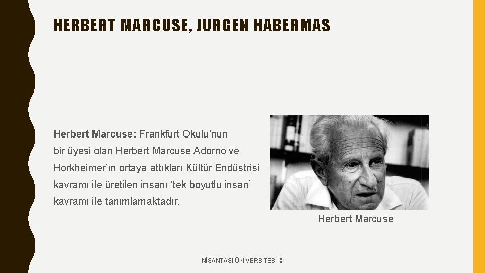 HERBERT MARCUSE, JURGEN HABERMAS Herbert Marcuse: Frankfurt Okulu’nun bir üyesi olan Herbert Marcuse Adorno