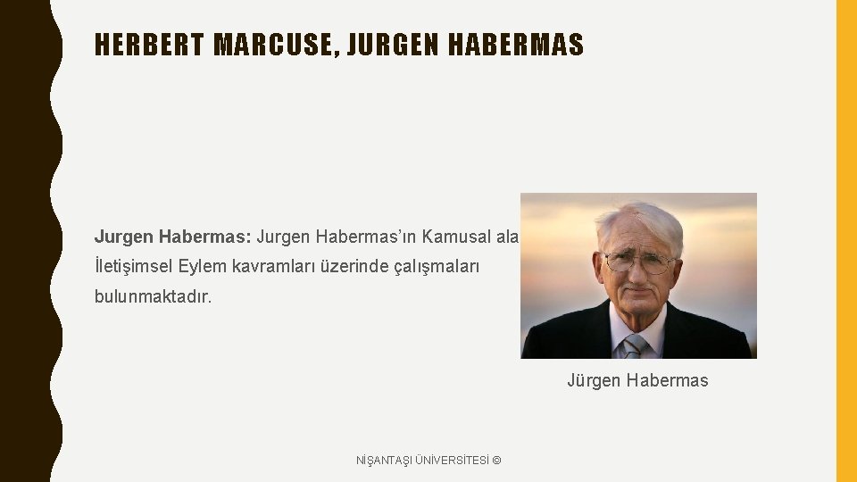 HERBERT MARCUSE, JURGEN HABERMAS Jurgen Habermas: Jurgen Habermas’ın Kamusal alan ve İletişimsel Eylem kavramları