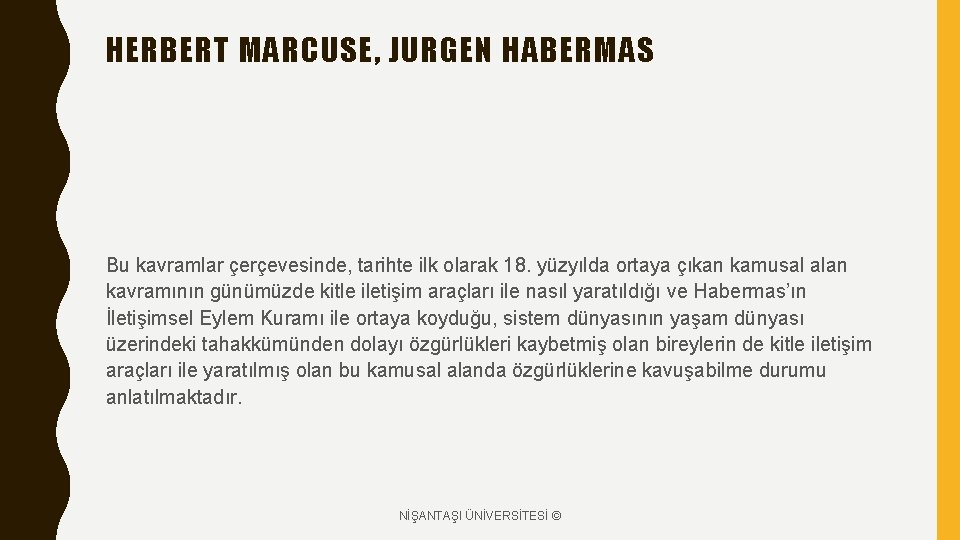 HERBERT MARCUSE, JURGEN HABERMAS Bu kavramlar çerçevesinde, tarihte ilk olarak 18. yüzyılda ortaya çıkan