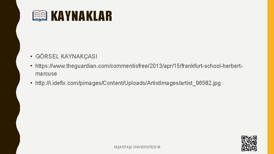 KAYNAKLAR • GÖRSEL KAYNAKÇASI • https: //www. theguardian. com/commentisfree/2013/apr/15/frankfurt-school-herbertmarcuse • http: //i. idefix. com/pimages/Content/Uploads/Artist.