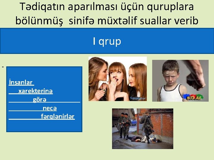 Tədiqatın aparılması üçün quruplara bölünmüş sinifə müxtəlif suallar verib I qrup İnsanlar xarekterinə görə