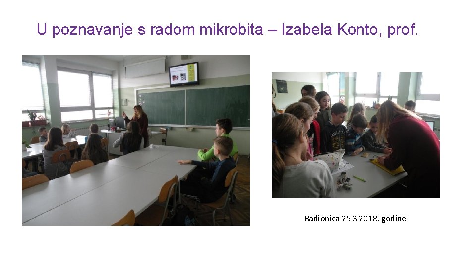 U poznavanje s radom mikrobita – Izabela Konto, prof. Radionica 25 3 2018. godine