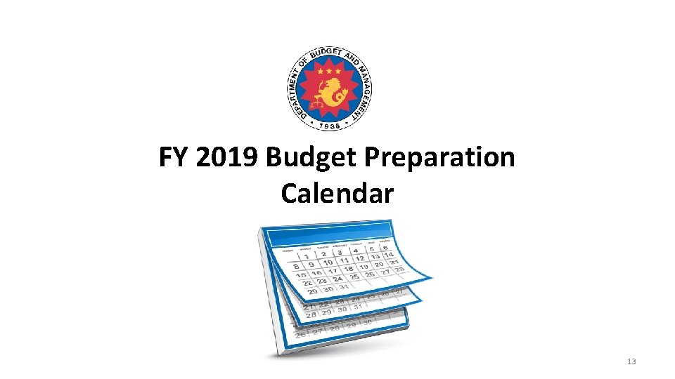 FY 2019 Budget Preparation Calendar 13 