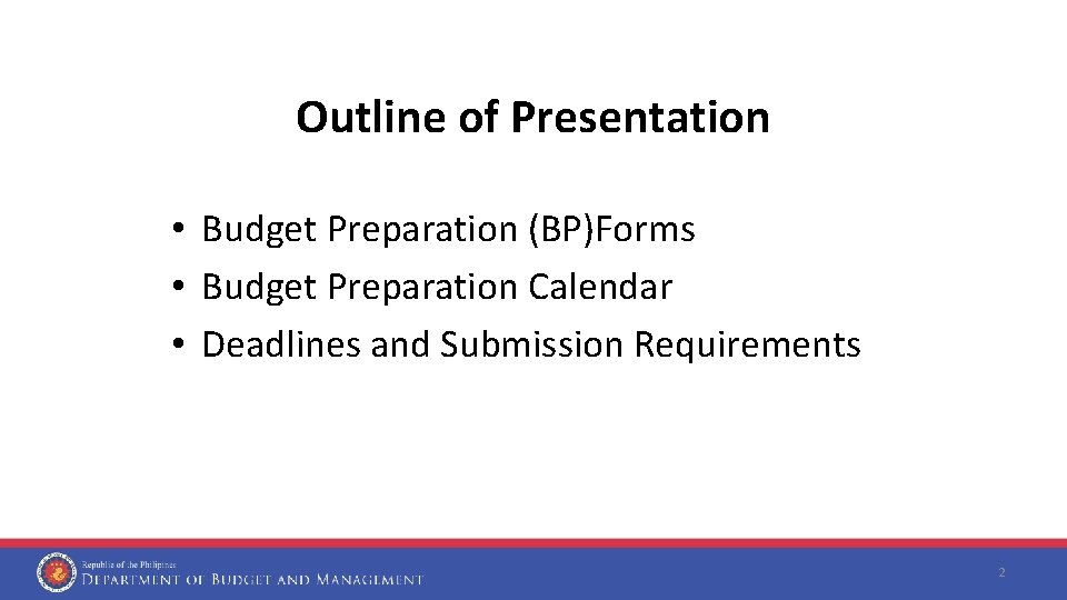 Outline of Presentation • Budget Preparation (BP)Forms • Budget Preparation Calendar • Deadlines and