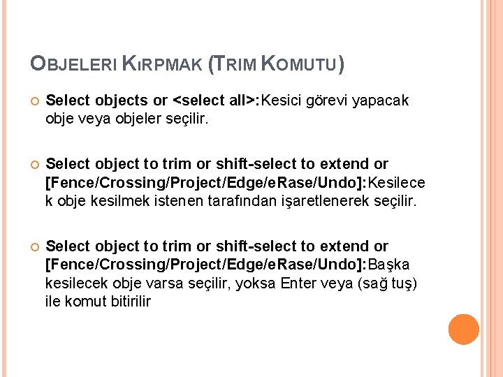 OBJELERI KıRPMAK (TRIM KOMUTU) Select objects or <select all>: Kesici görevi yapacak obje veya