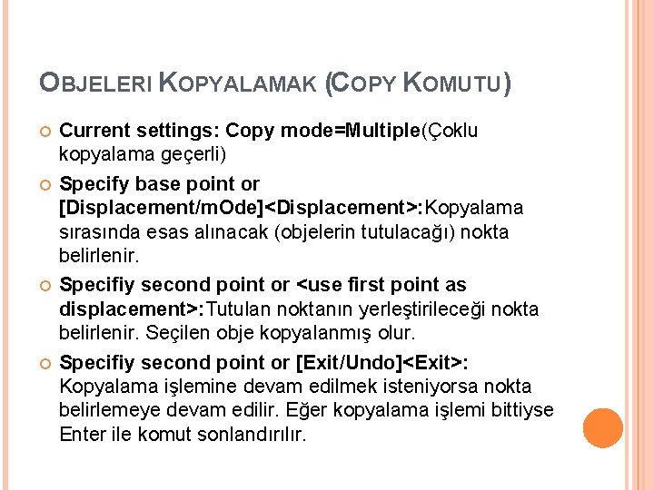 OBJELERI KOPYALAMAK (COPY KOMUTU) Current settings: Copy mode=Multiple(Çoklu kopyalama geçerli) Specify base point or