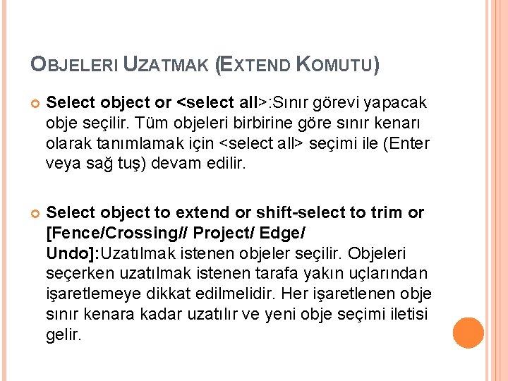 OBJELERI UZATMAK (EXTEND KOMUTU) Select object or <select all>: Sınır görevi yapacak obje seçilir.