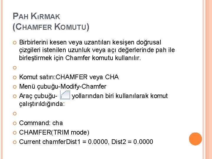 PAH KıRMAK (CHAMFER KOMUTU) Birbirlerini kesen veya uzantıları kesişen doğrusal çizgileri istenilen uzunluk veya