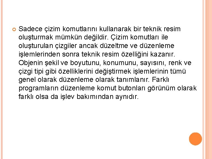  Sadece çizim komutlarını kullanarak bir teknik resim oluşturmak mümkün değildir. Çizim komutları ile
