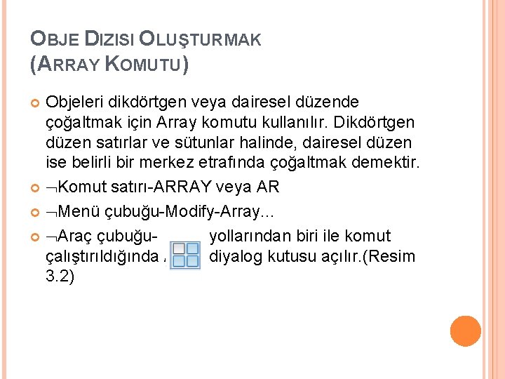 OBJE DIZISI OLUŞTURMAK (ARRAY KOMUTU) Objeleri dikdörtgen veya dairesel düzende çoğaltmak için Array komutu