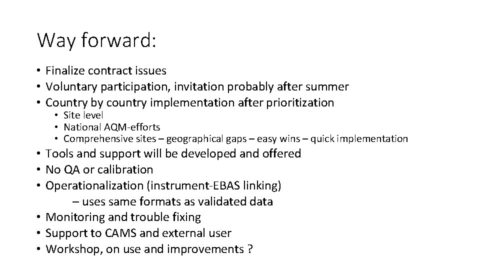 Way forward: • Finalize contract issues • Voluntary participation, invitation probably after summer •