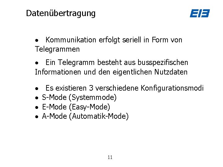 Datenübertragung Kommunikation erfolgt seriell in Form von Telegrammen Ein Telegramm besteht aus busspezifischen Informationen