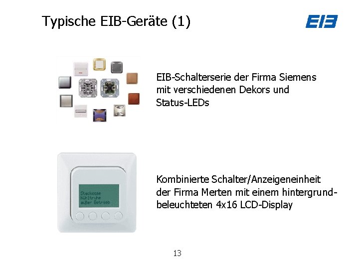 Typische EIB-Geräte (1) EIB-Schalterserie der Firma Siemens mit verschiedenen Dekors und Status-LEDs Kombinierte Schalter/Anzeigeneinheit