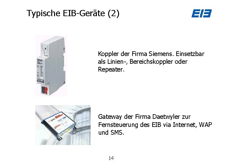 Typische EIB-Geräte (2) Koppler der Firma Siemens. Einsetzbar als Linien-, Bereichskoppler oder Repeater. Gateway