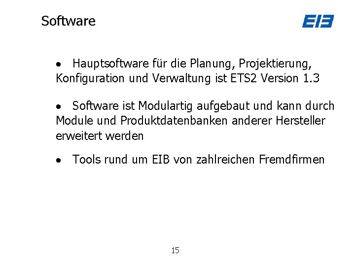 Software Hauptsoftware für die Planung, Projektierung, Konfiguration und Verwaltung ist ETS 2 Version 1.