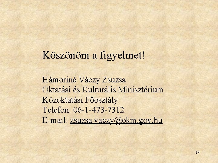 Köszönöm a figyelmet! Hámoriné Váczy Zsuzsa Oktatási és Kulturális Minisztérium Közoktatási Főosztály Telefon: 06